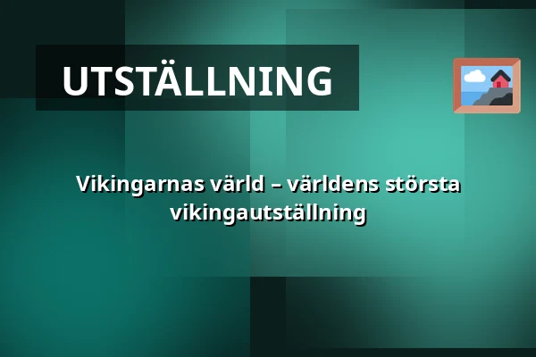 Vikingarnas värld – världens största vikingautställning — Swedish History Museum, Stockholm