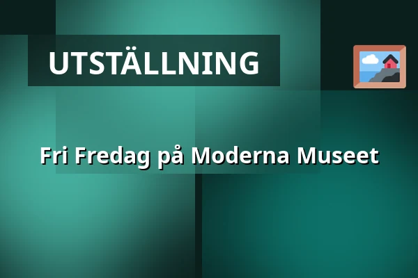 Fri Fredag på Moderna Museet — Moderna Museet, Stockholm