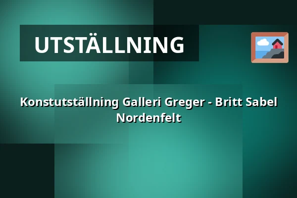 Konstutställning Galleri Greger - Britt Sabel Nordenfelt — Galleri greger, Stockholm