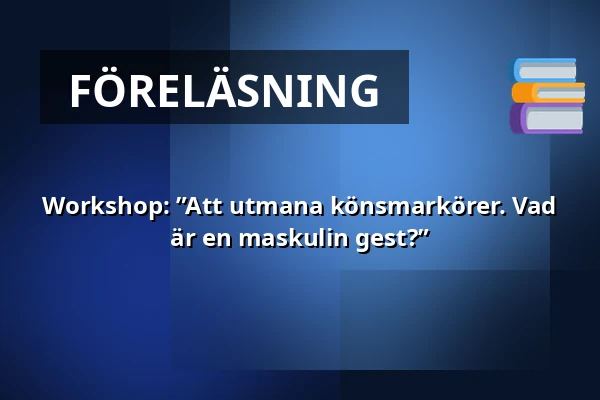 Workshop: ”Att utmana könsmarkörer. Vad är en maskulin gest?” — Stockholm City Museum, Stockholm