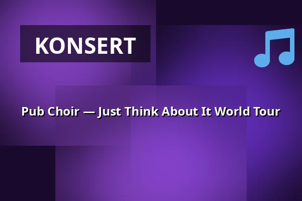 Pub Choir — Just Think About It World Tour — Fryshuset Klubben, Stockholm