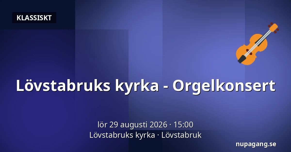 Lövstabruks kyrka - Orgelkonsert — Lövstabruks kyrka, Lövstabruk