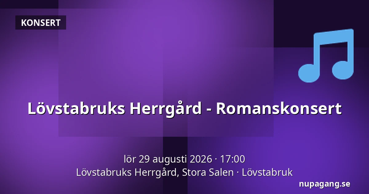 Lövstabruks Herrgård -  Romanskonsert — Lövstabruks Herrgård, Stora Salen, Lövstabruk