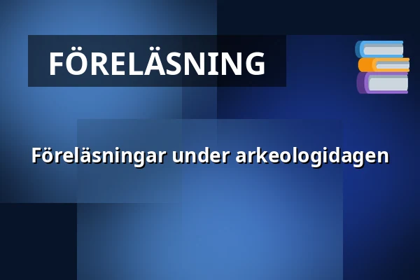 Föreläsningar under arkeologidagen — Dalarnas museum, Falun