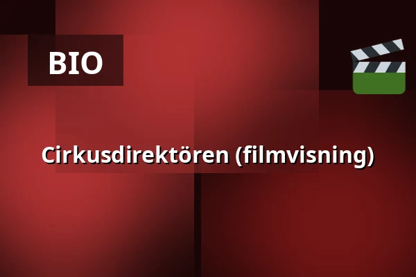 Cirkusdirektören (filmvisning) — Kiviks bio, Kivik