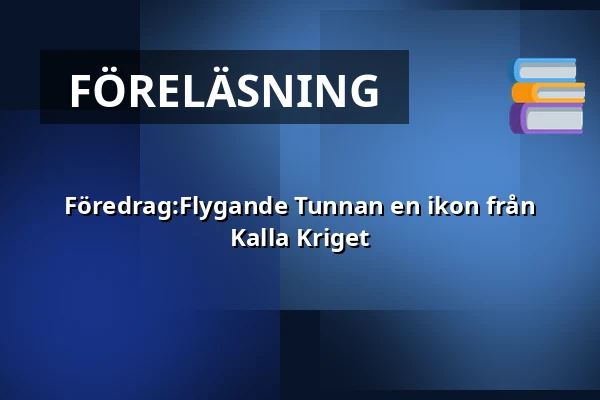 Föredrag:Flygande Tunnan en ikon från Kalla Kriget — Flygvapenmuseum, Linköping