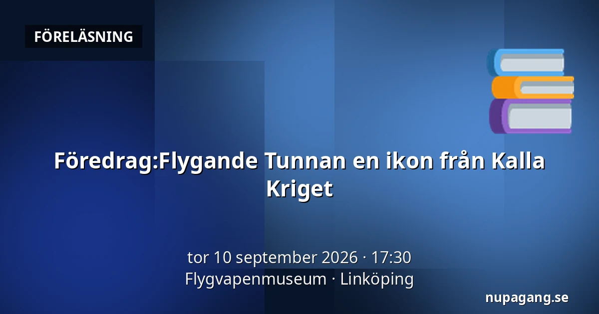 Föredrag:Flygande Tunnan en ikon från Kalla Kriget — Flygvapenmuseum, Linköping