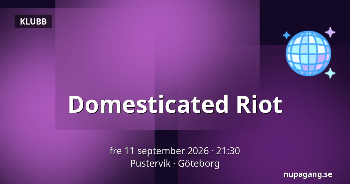 Domesticated Riot — Pustervik, Göteborg