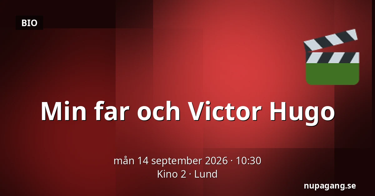 Min far och Victor Hugo — Kino 2, Lund