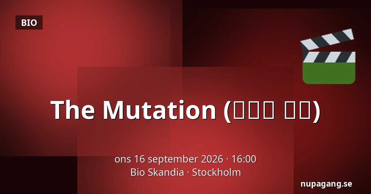 The Mutation  (사랑의 탄생) — Bio Skandia, Stockholm