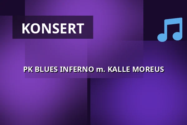 PK BLUES INFERNO m. KALLE MOREUS — Platens Bar, Linköping