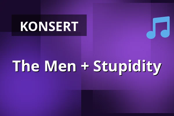 The Men + Stupidity — medley – musik, mat & mer, Malmö