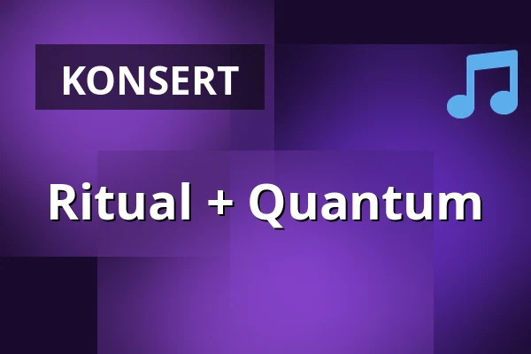 Ritual + Quantum — Musikens Hus Stora Scen, Göteborg