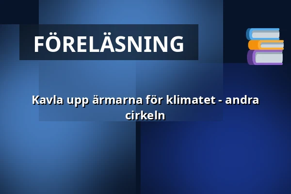 Kavla upp ärmarna för klimatet - andra cirkeln — ABF-huset, Sveavägen 41, Stockholm