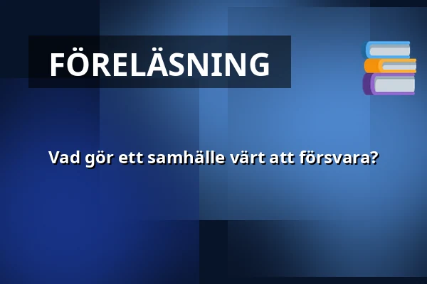 Vad gör ett samhälle värt att försvara? — Armémuseum, Stockholm