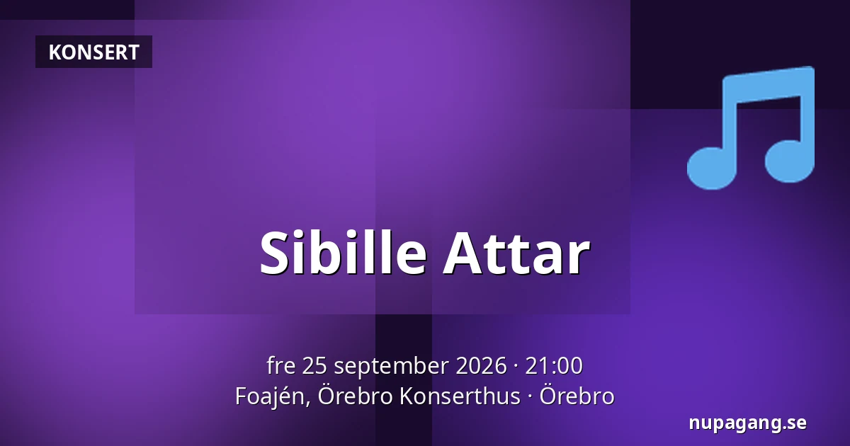 Sibille Attar — Foajén, Örebro Konserthus, Örebro