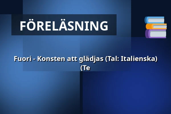 Fuori - Konsten att glädjas  (Tal: Italienska) (Te — A-salen, Stockholm