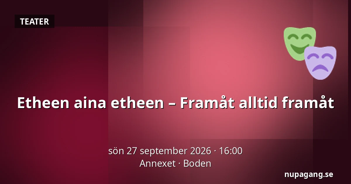 Etheen aina etheen – Framåt alltid framåt — Annexet, Boden