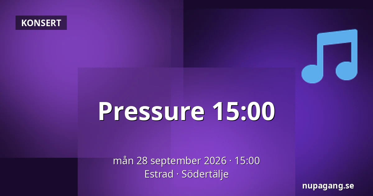 Pressure 15:00 — Estrad, Södertälje