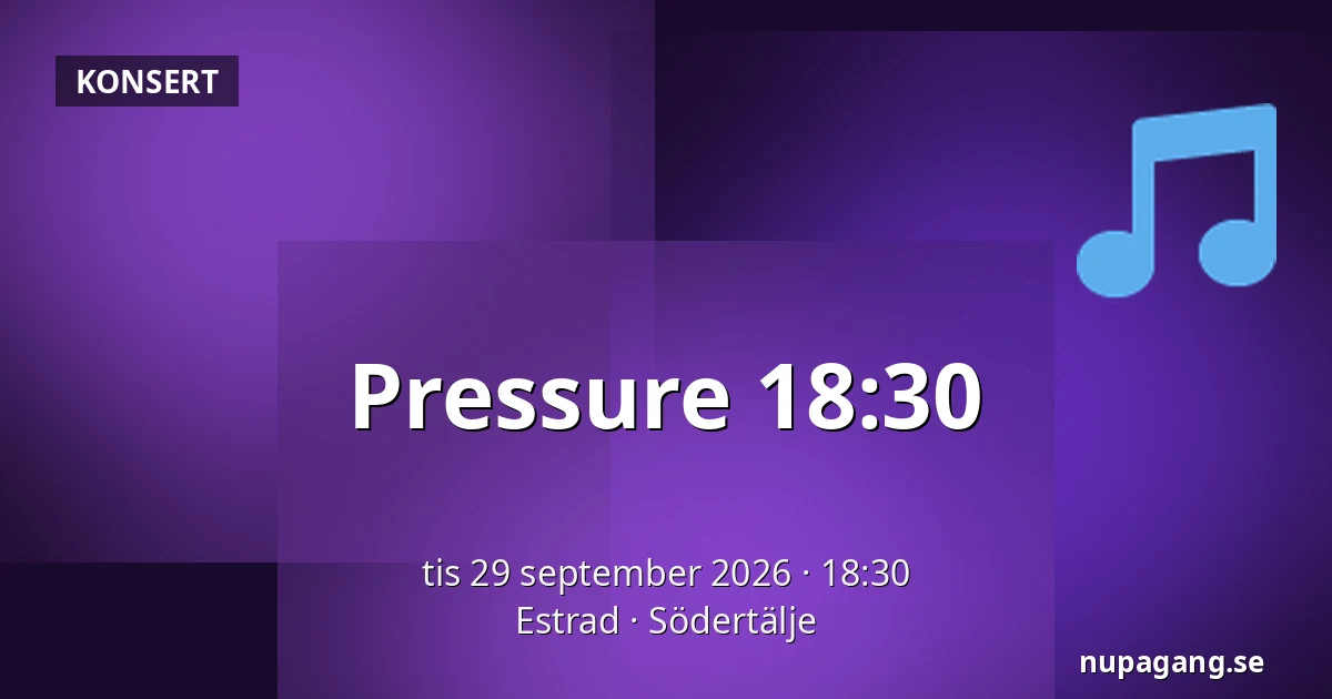 Pressure 18:30 — Estrad, Södertälje