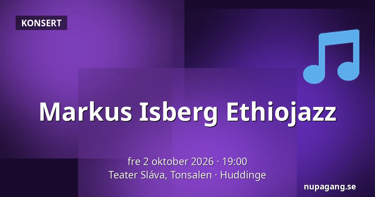 Markus Isberg Ethiojazz — Teater Sláva, Tonsalen, Huddinge