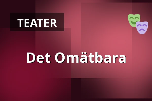 Det Omätbara — Kulturum | Stora scenen, Partille