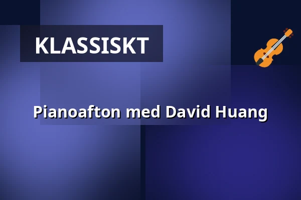Pianoafton med David Huang — Sibeliussalen, Stockholm