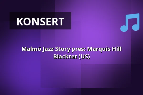 Malmö Jazz Story pres: Marquis Hill Blacktet (US) — Inkonst, Malmö