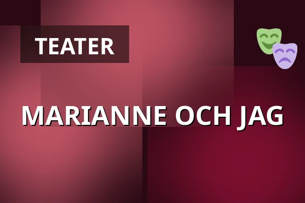 MARIANNE OCH JAG — Folkets Hus Teatersalongen, Motala