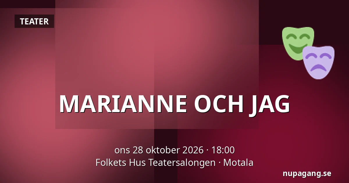 MARIANNE OCH JAG — Folkets Hus Teatersalongen, Motala
