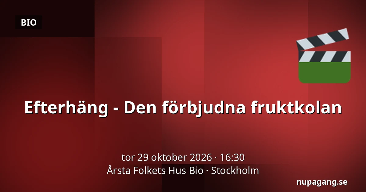 Efterhäng - Den förbjudna fruktkolan — Årsta Folkets Hus Bio, Stockholm