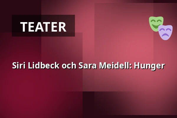 Siri Lidbeck och Sara Meidell: Hunger — Upplev multisal, Umeå