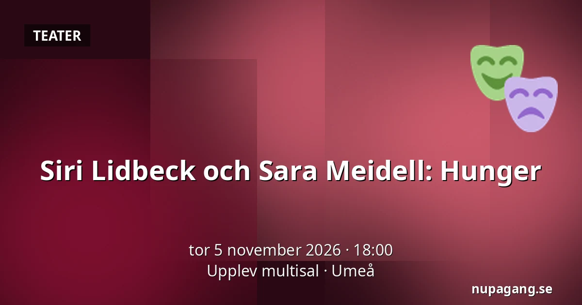 Siri Lidbeck och Sara Meidell: Hunger — Upplev multisal, Umeå
