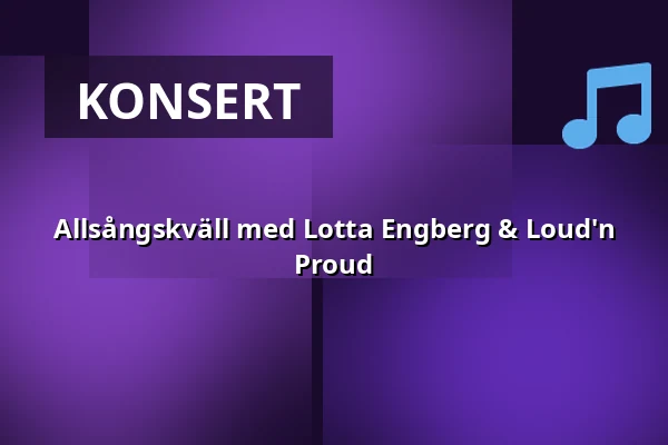 Allsångskväll med Lotta Engberg & Loud'n Proud — Råda Rum, Mölnlycke