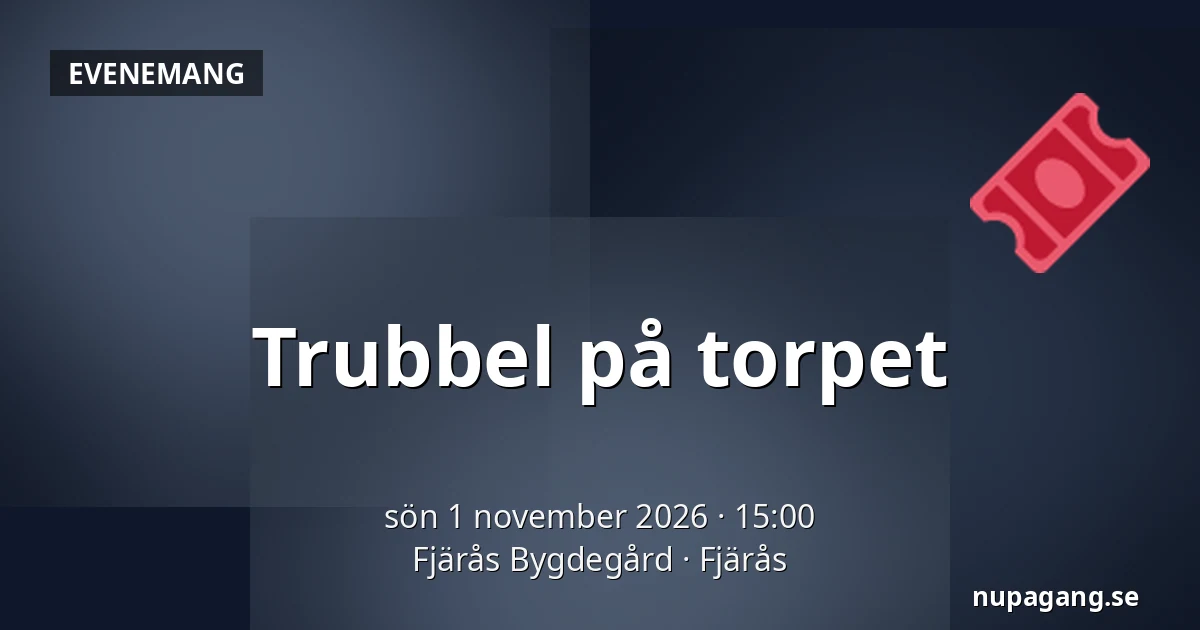 Trubbel på torpet — Fjärås Bygdegård, Fjärås