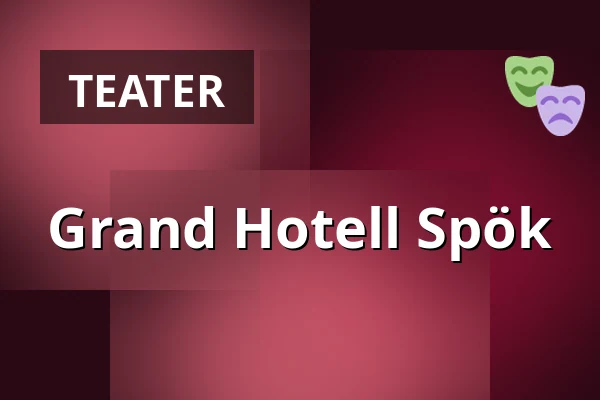 Grand Hotell Spök — Kulturum | Stora scenen, Partille