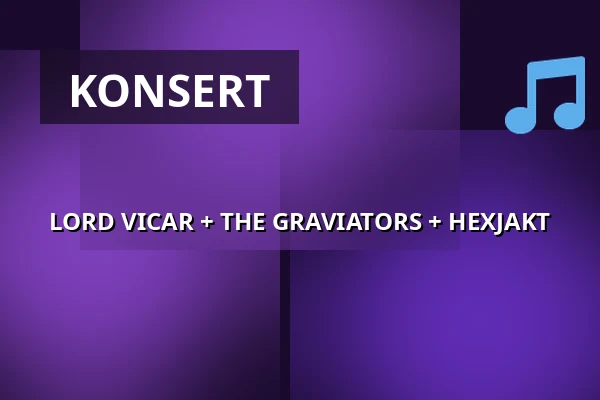 LORD VICAR + THE GRAVIATORS + HEXJAKT — ENCORE, Sundbyberg