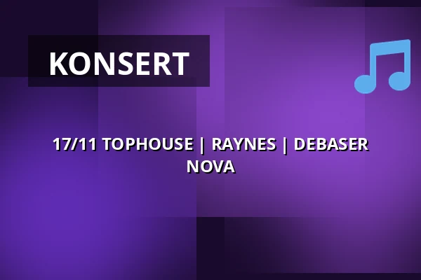 17/11 TOPHOUSE | RAYNES | DEBASER NOVA — DEBASER NOVA, Stockholm