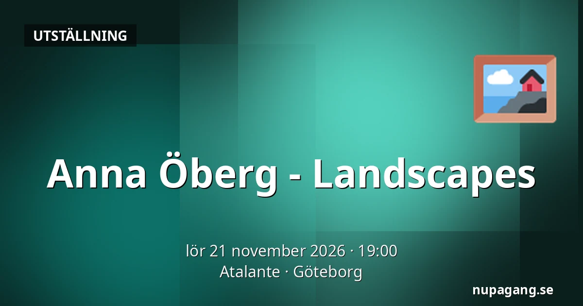 Anna Öberg - Landscapes — Atalante, Göteborg