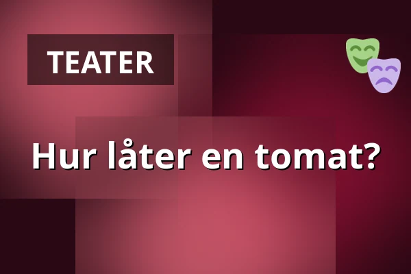 Hur låter en tomat? — Rimbo kulturscen, Rimbo