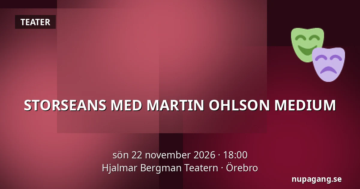 STORSEANS MED MARTIN OHLSON MEDIUM — Hjalmar Bergman Teatern, Örebro