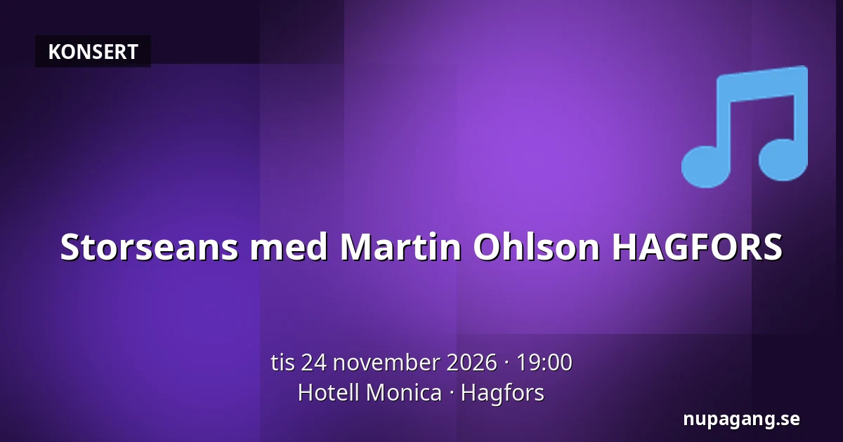 Storseans med Martin Ohlson HAGFORS — Hotell Monica, Hagfors