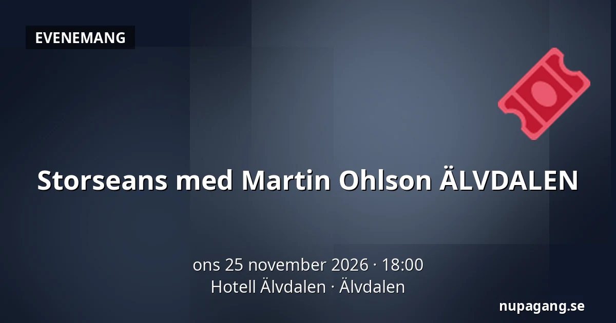 Storseans med Martin Ohlson ÄLVDALEN — Hotell Älvdalen, Älvdalen