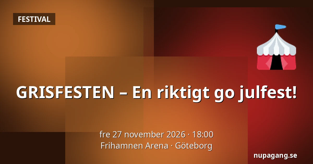 GRISFESTEN – En riktigt go julfest! — Frihamnen Arena, Göteborg