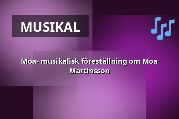 Moa- musikalisk föreställning om Moa Martinsson — Lunchteater i Kungsbacka, Kungsbacka