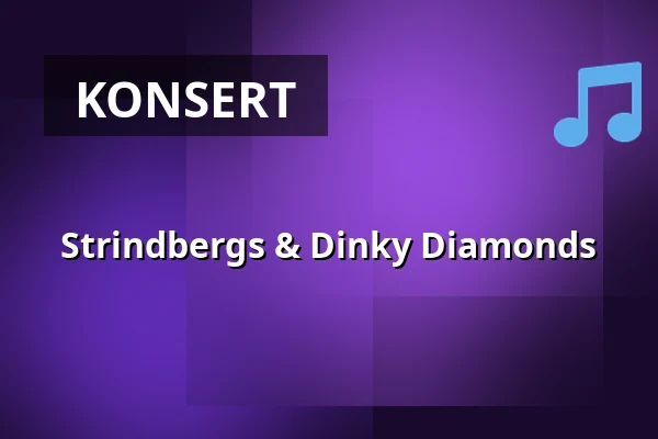 Strindbergs & Dinky Diamonds — Palatset, Linköping
