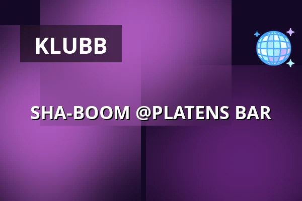 SHA-BOOM @PLATENS BAR — Platens Bar, Linköping