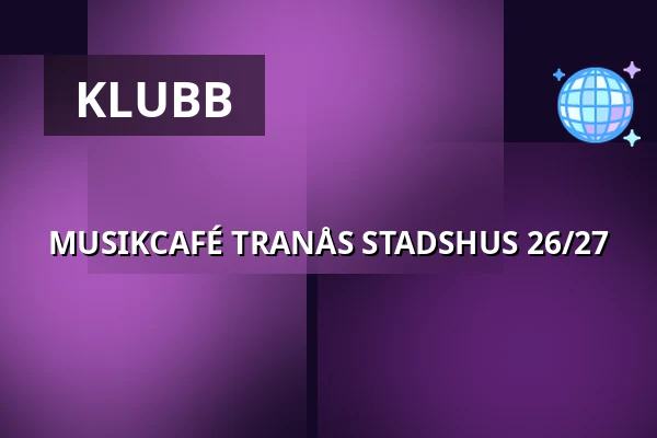 MUSIKCAFÉ TRANÅS STADSHUS 26/27 — Tranås Stadshus, Tranås