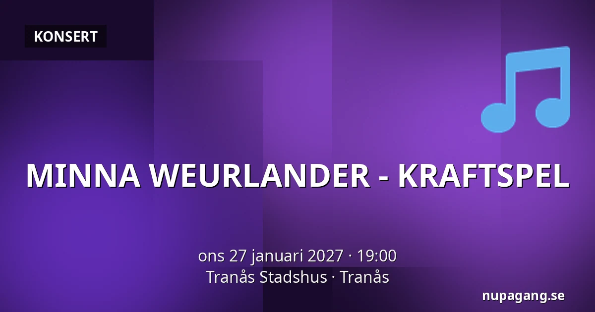 MINNA WEURLANDER - KRAFTSPEL — Tranås Stadshus, Tranås