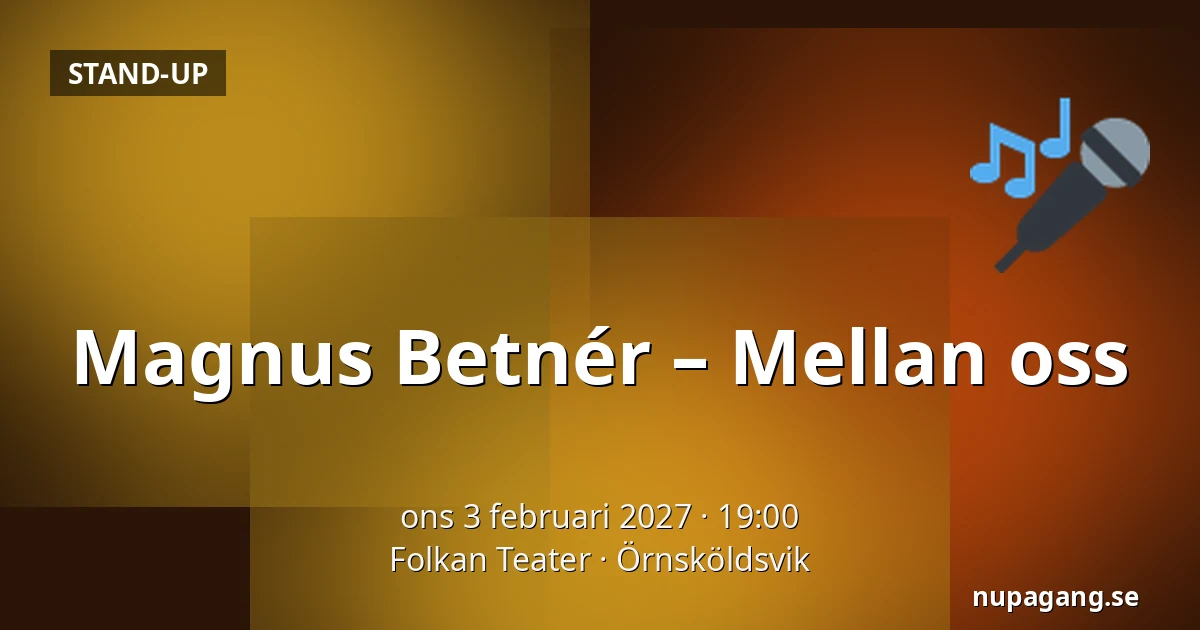 Magnus Betnér – Mellan oss — Folkan Teater, Örnsköldsvik